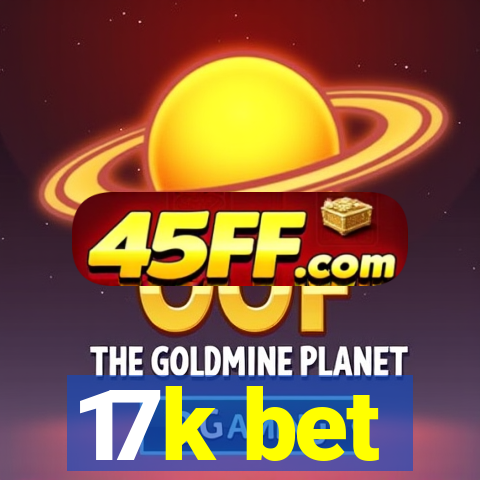 17k bet
